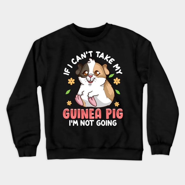 Cute If I Can't Take My Guinea Pig I'm Not Going Crewneck Sweatshirt by theperfectpresents